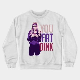 You Fat Dink Crewneck Sweatshirt